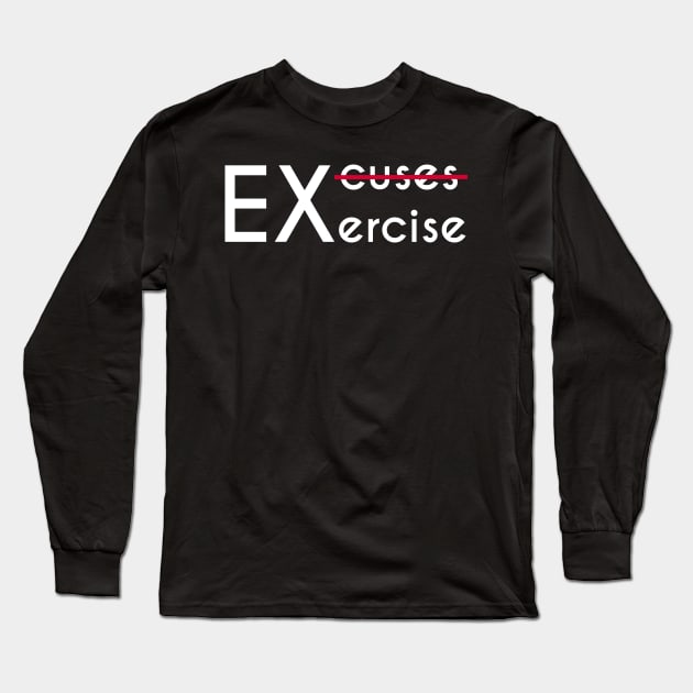 No Excuses, Just Exercise - Gym Motivation Fitness Long Sleeve T-Shirt by stokedstore